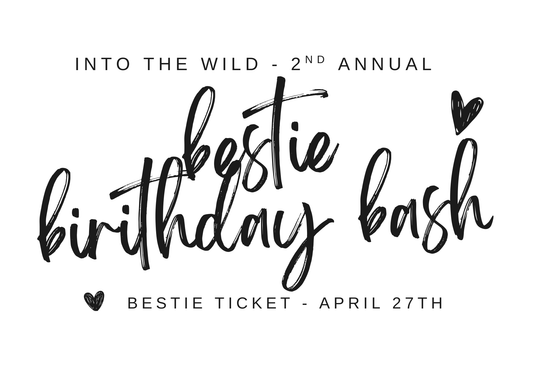 2nd Annual Bestie Birthday Bash Ticket - "Into The Wild"